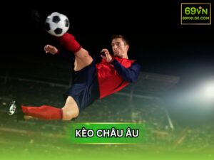 Kèo Châu Âu là gì, hướng dẫn bạn cách đọc kèo chính xác