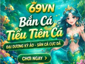 Bắn Cá Tiểu Tiên Cá 69VN