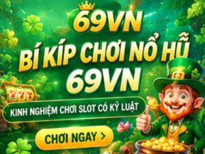 Bí Kíp Chơi Nổ Hũ 69VN
